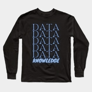 Data leads to knowledge Long Sleeve T-Shirt